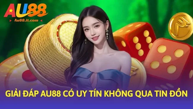 Giải đáp Au88 có uy tín không qua tin đồn