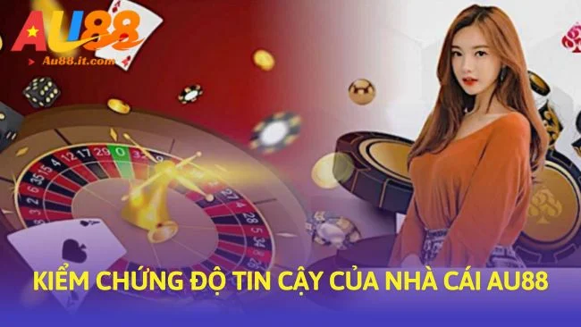 Kiểm chứng độ tin cậy của nhà cái Au88